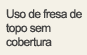 Uso de fresa de topo sem cobertura