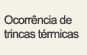 Ocorrência de trincas térmicas